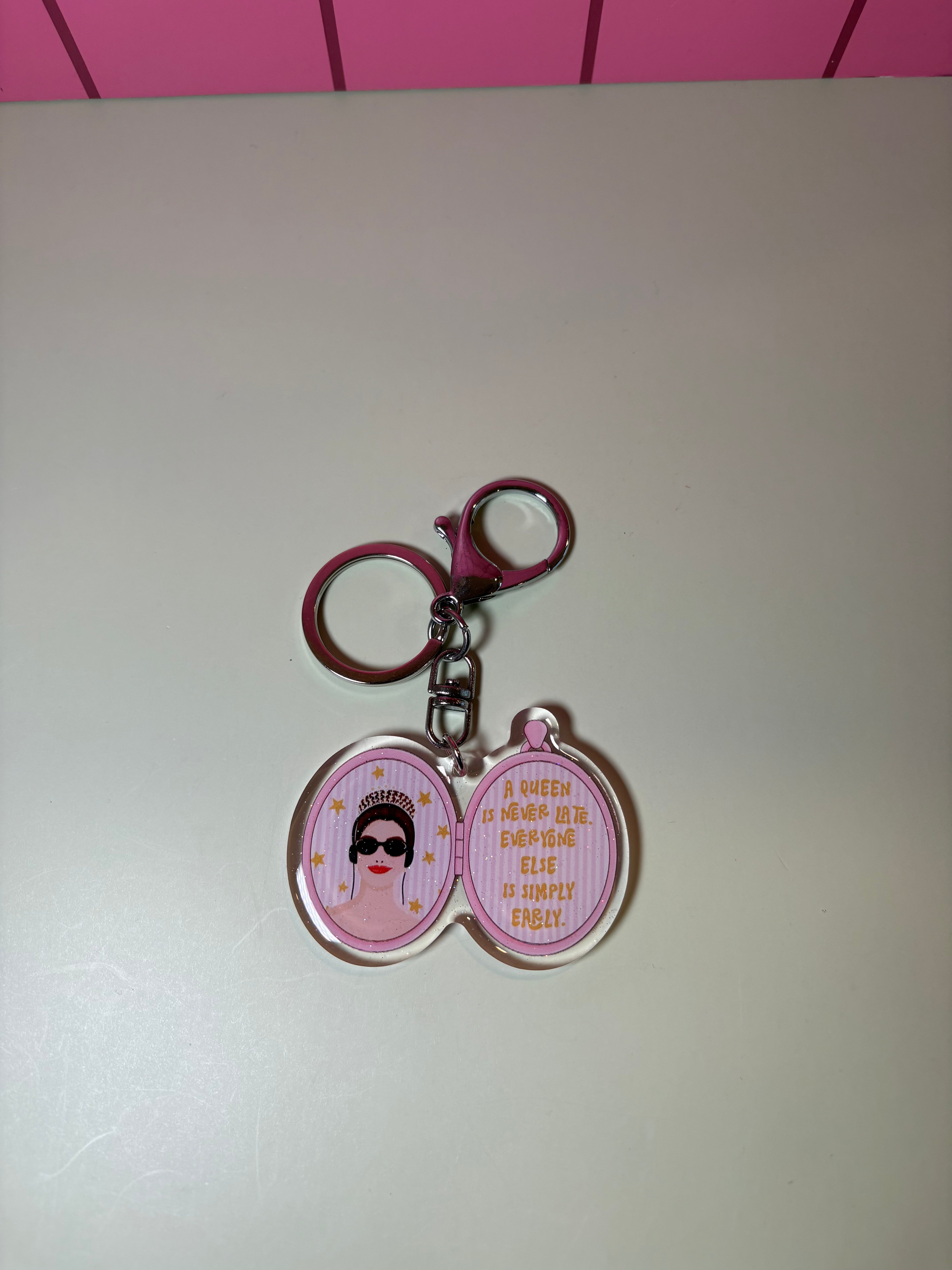 A queen is never late, everyone else is simply early.  - Keychain
