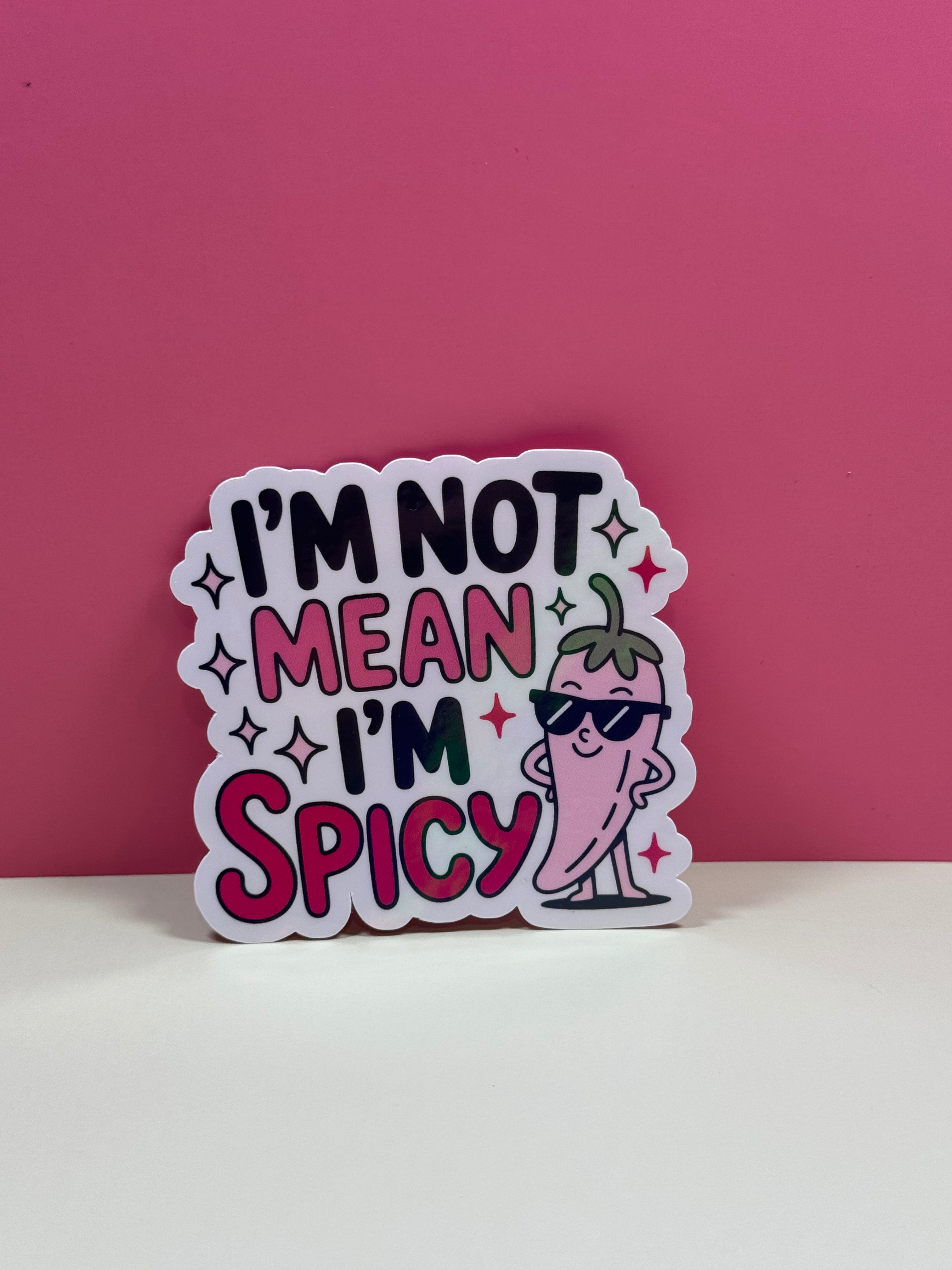 I'm Not Mean I'm Spicy Sticker