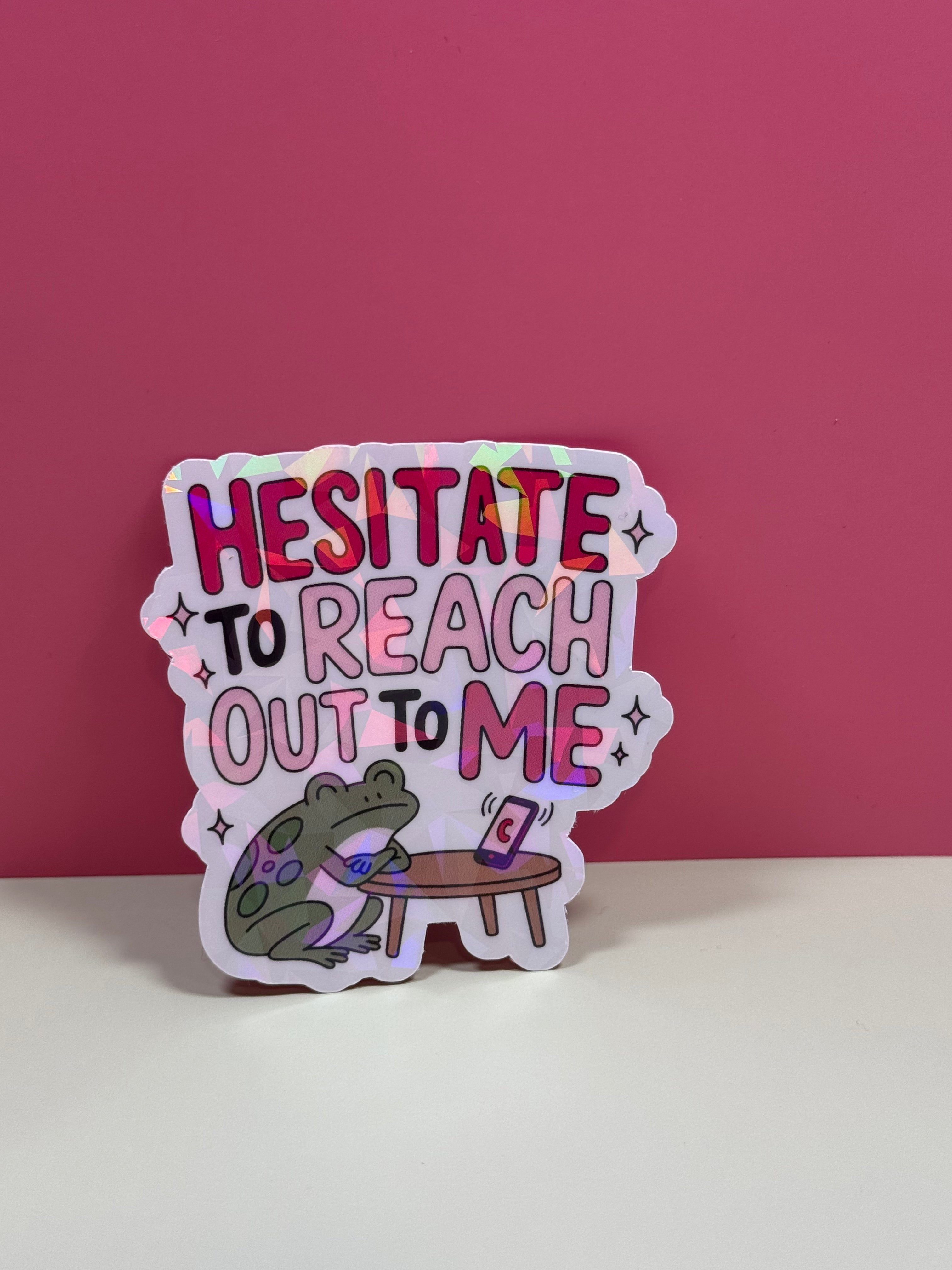 Hesitate to Reach Out to Me Sticker