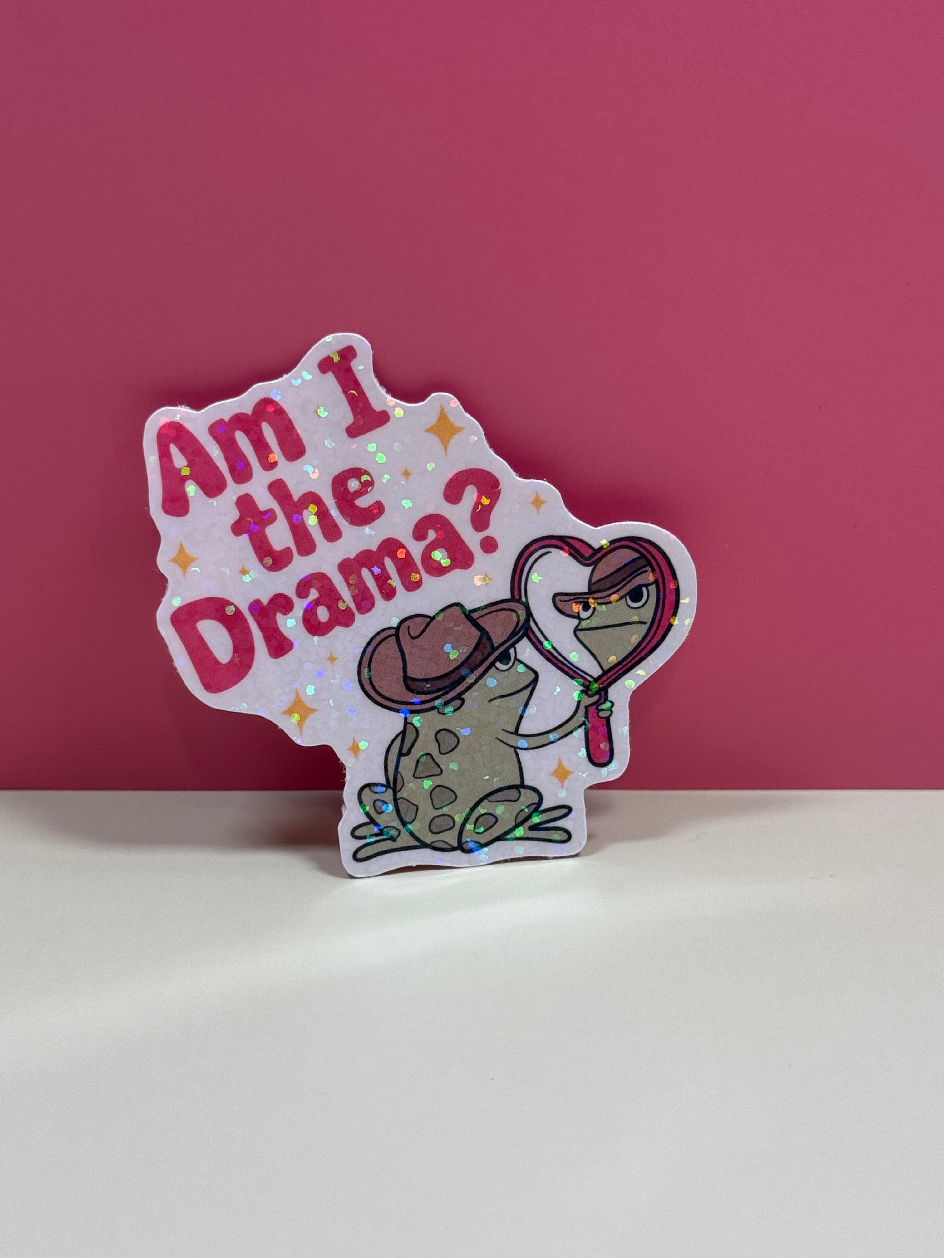 Am I the Drama? - Sticker