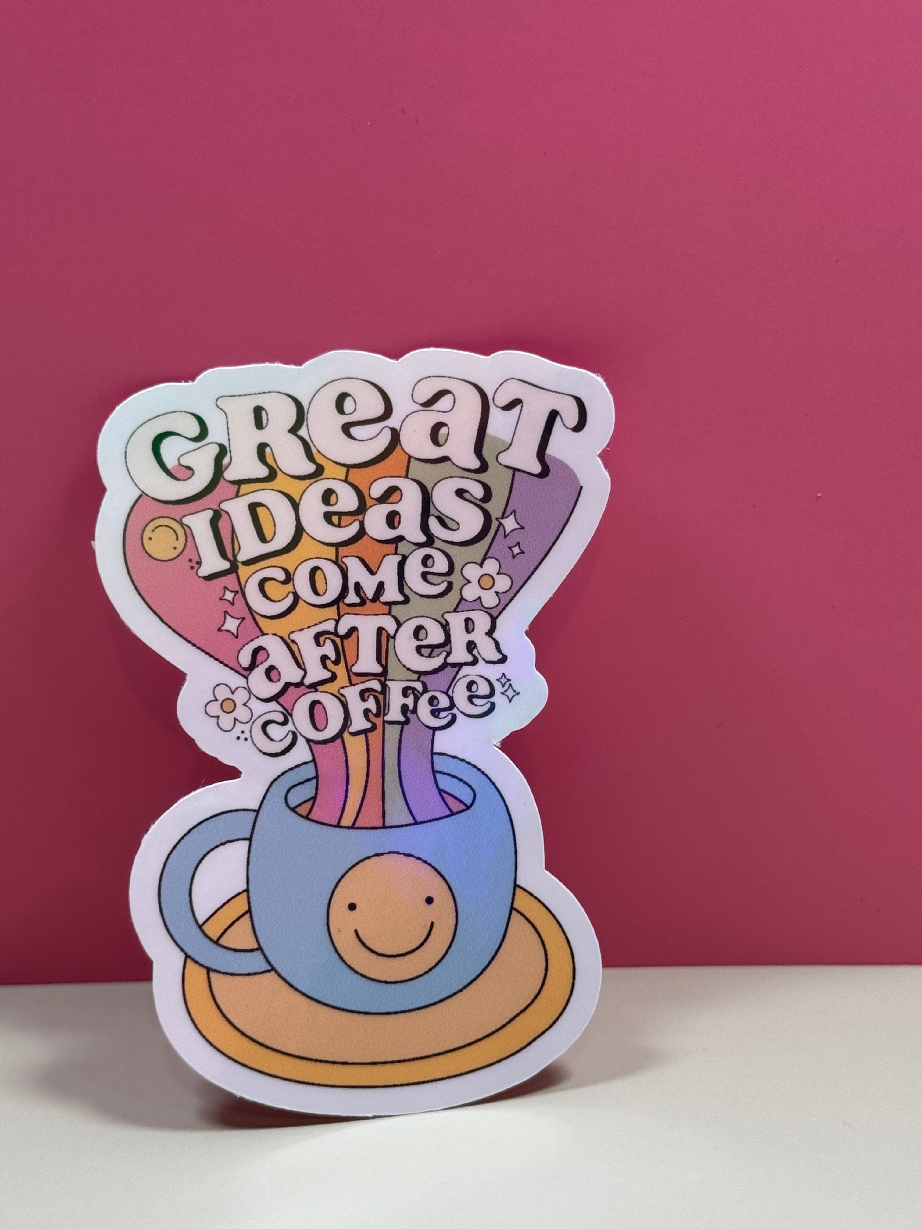 Great Ideas Come After Coffee Sticker