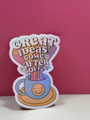 Great Ideas Come After Coffee - Sticker