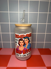 Remember you are a bad bitch not a sad bitch - 16 Oz Glass Can