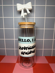 Hello, I Am Chronically Anxious - 20 Oz Glass Can