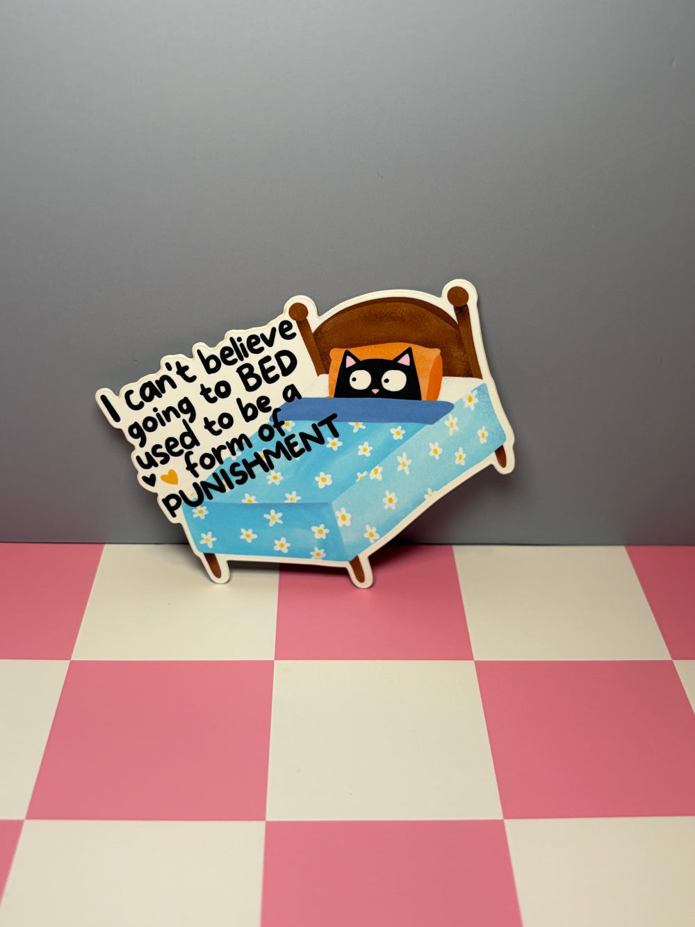 I Can't Believe Going to Bed Used to be a Form of Punishment - Sticker