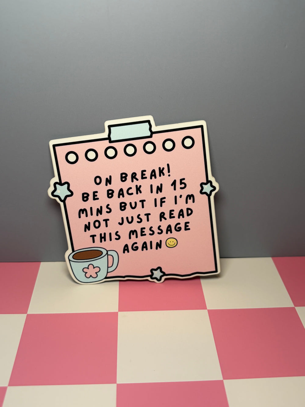 On Break! Be Back in 15 Mins but If I'm Not Just Read This Message Again - Sticker