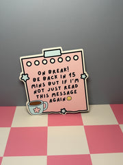 On Break! Be Back in 15 Mins but If I'm Not Just Read This Message Again - Sticker