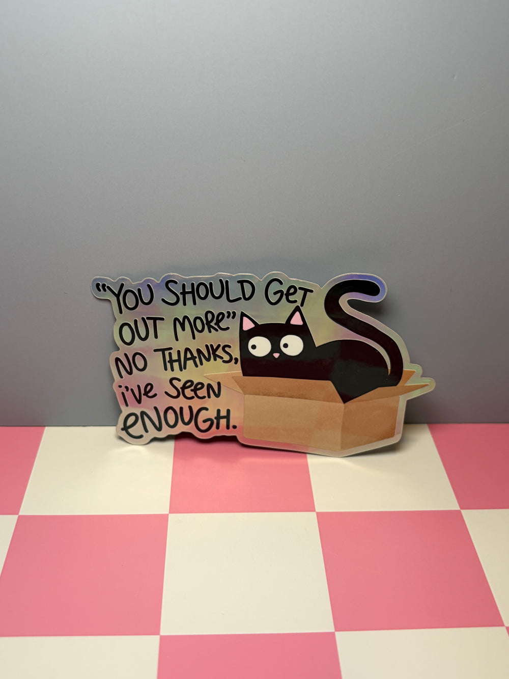 You Should Get Out More" No Thanks, I've Seen Enough. - Sticker
