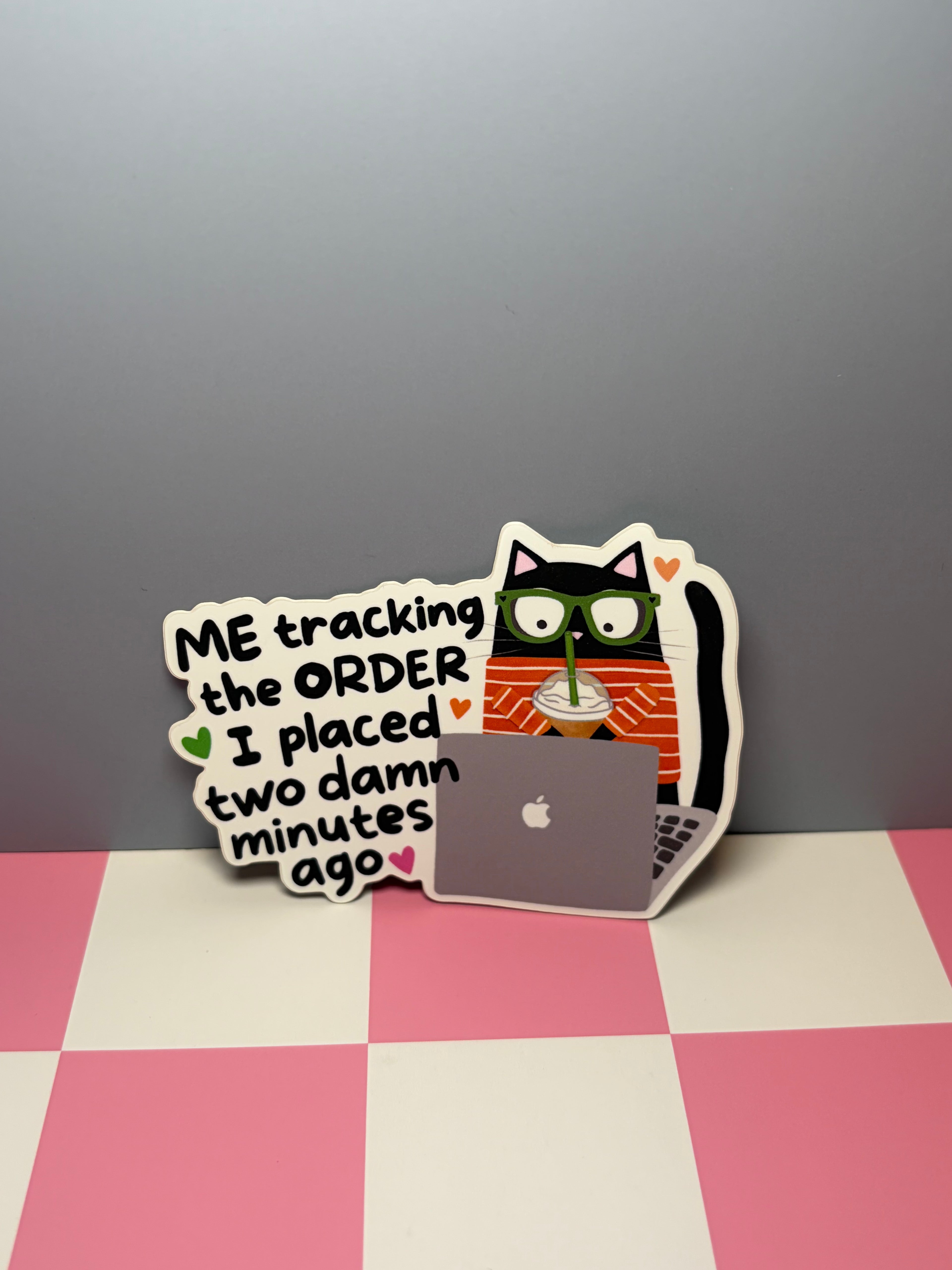 Me Tracking the Order I Placed Two Damn Minutes Ago sticker