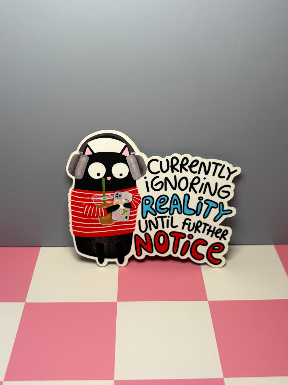 Currently Ignoring Reality Until Further Notice - Sticker