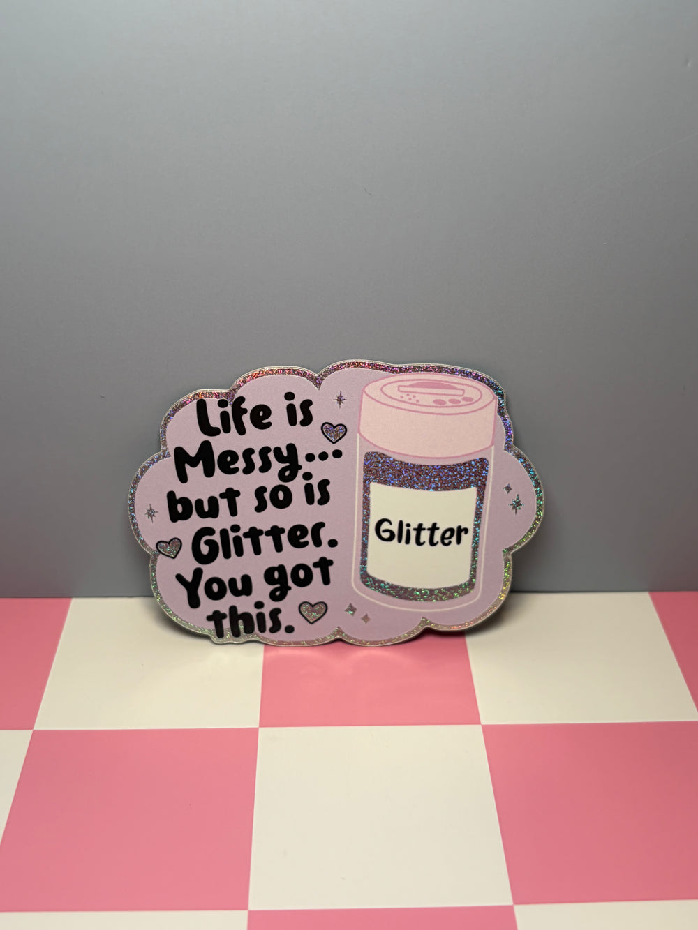 Life is Messy...but so is Glitter. You got this. - Sticker