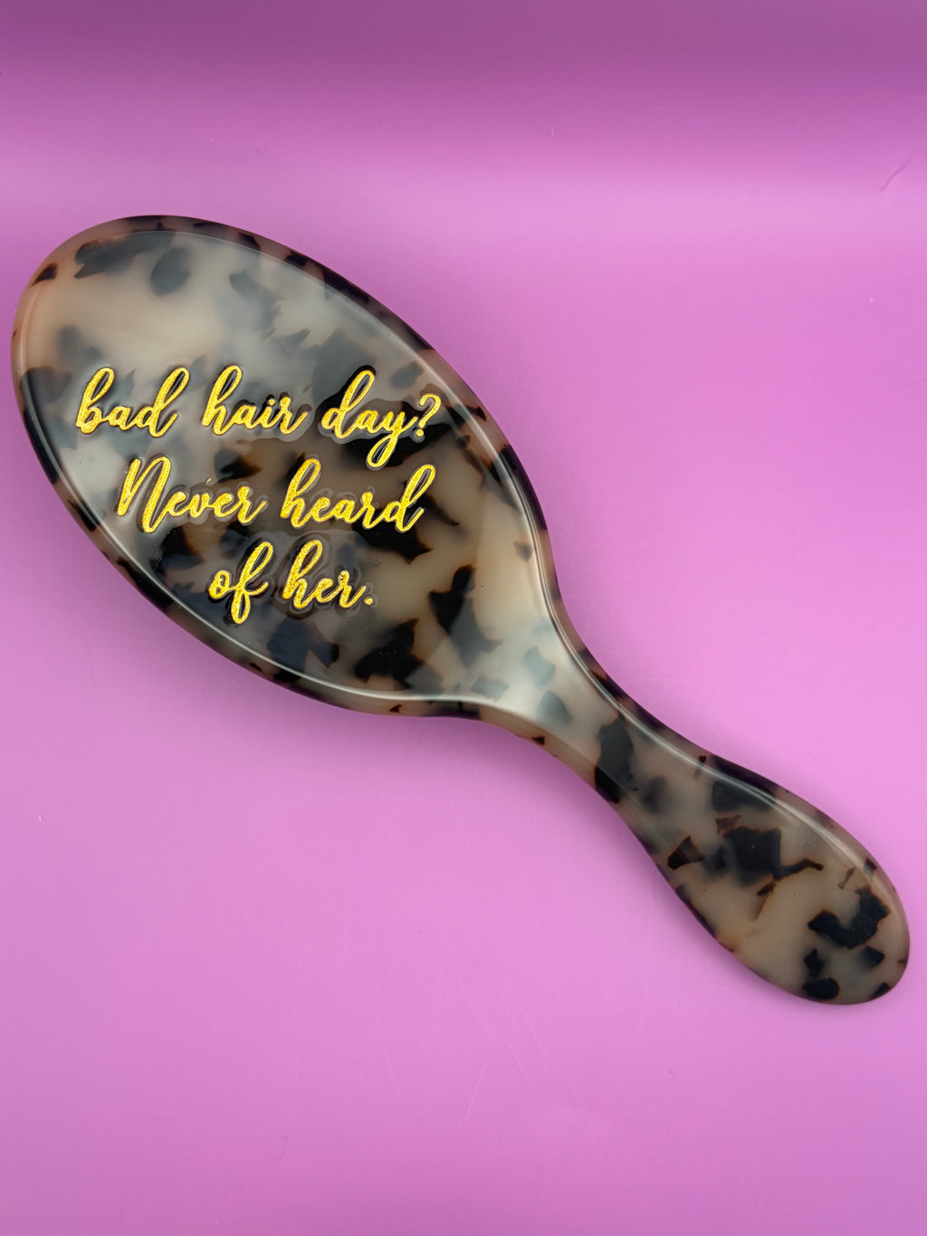 Bad hair day? Never heard of her - Hair Brush