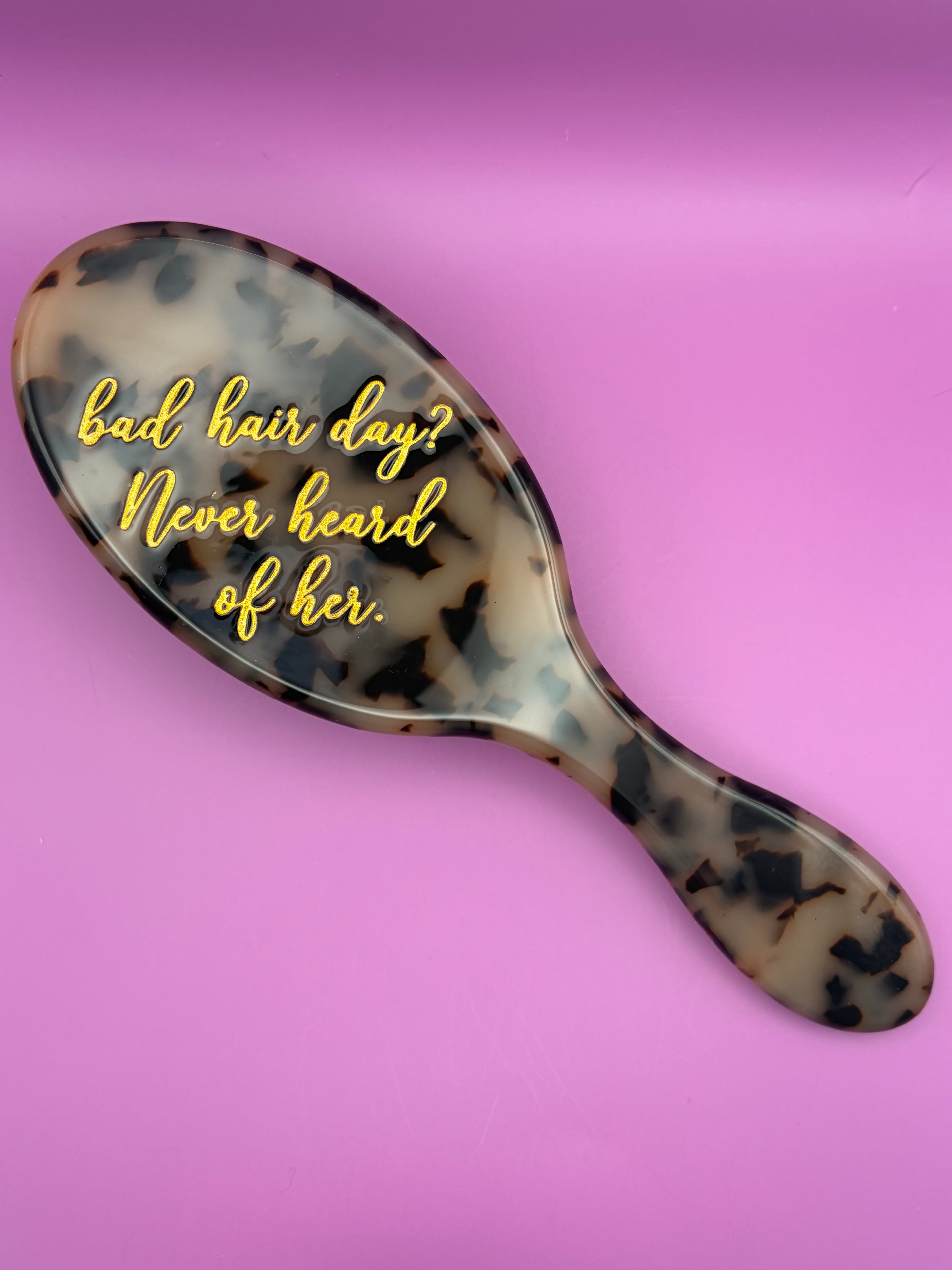 Bad hair day? Never heard of her - Hair Brush