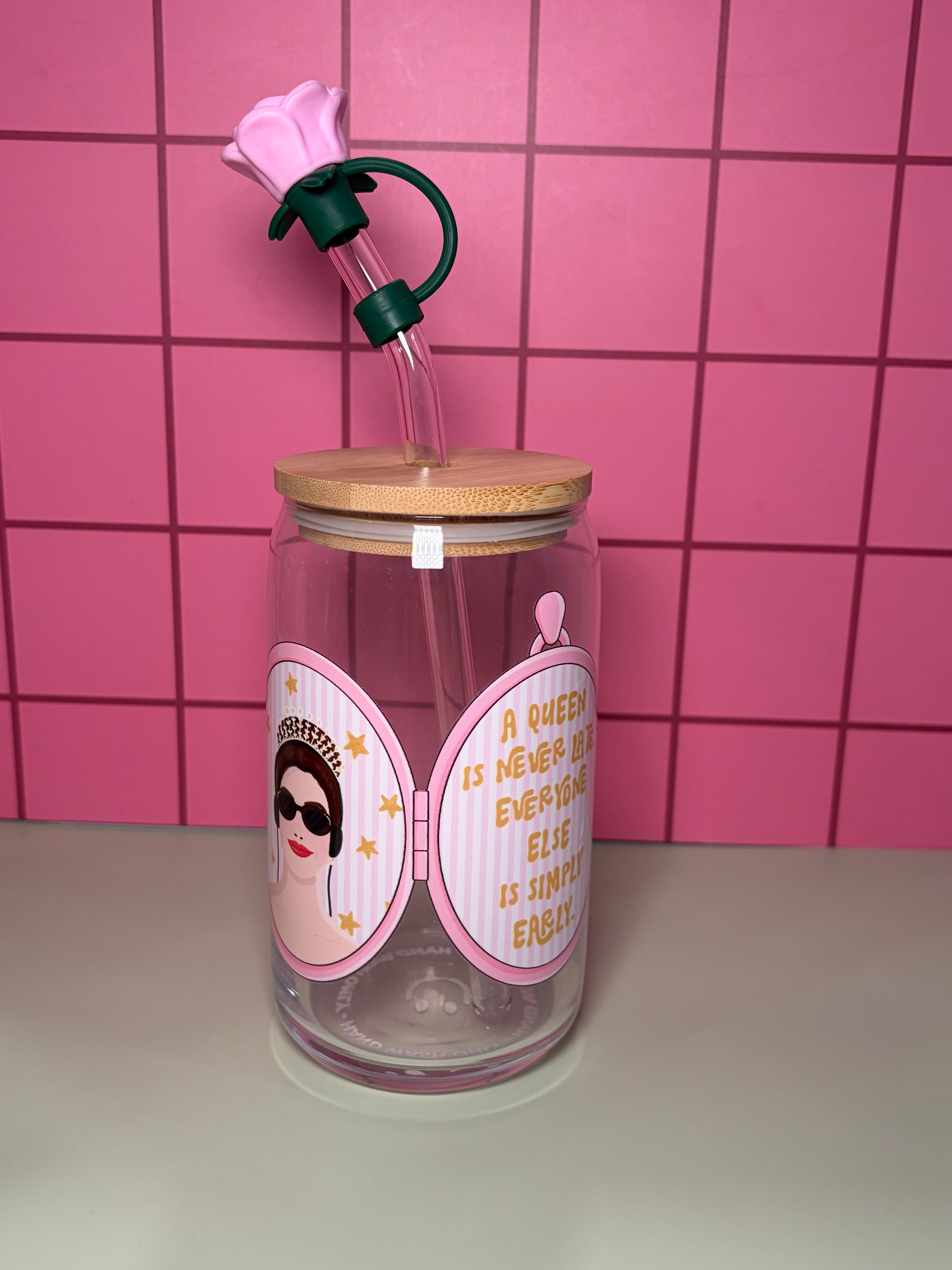 A queen is never late, everyone else is simply early - 16 Oz Glass Can