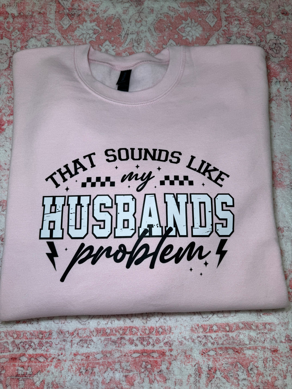 That Sounds Like My Husband's Problem - Crew Neck