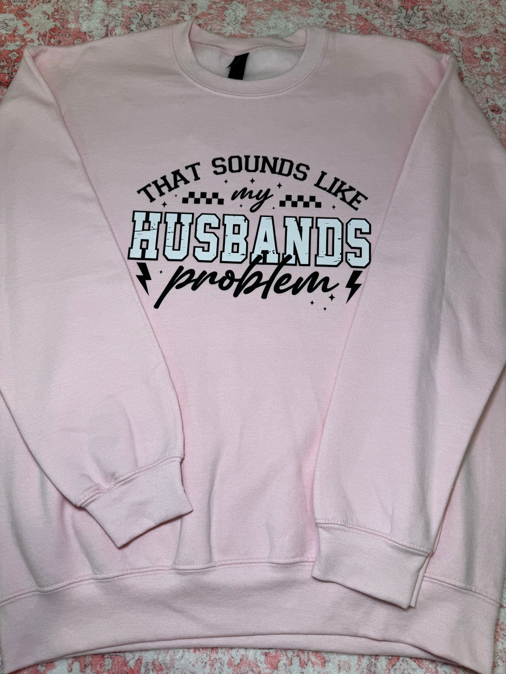 That Sounds Like My Husband's Problem - Crew Neck