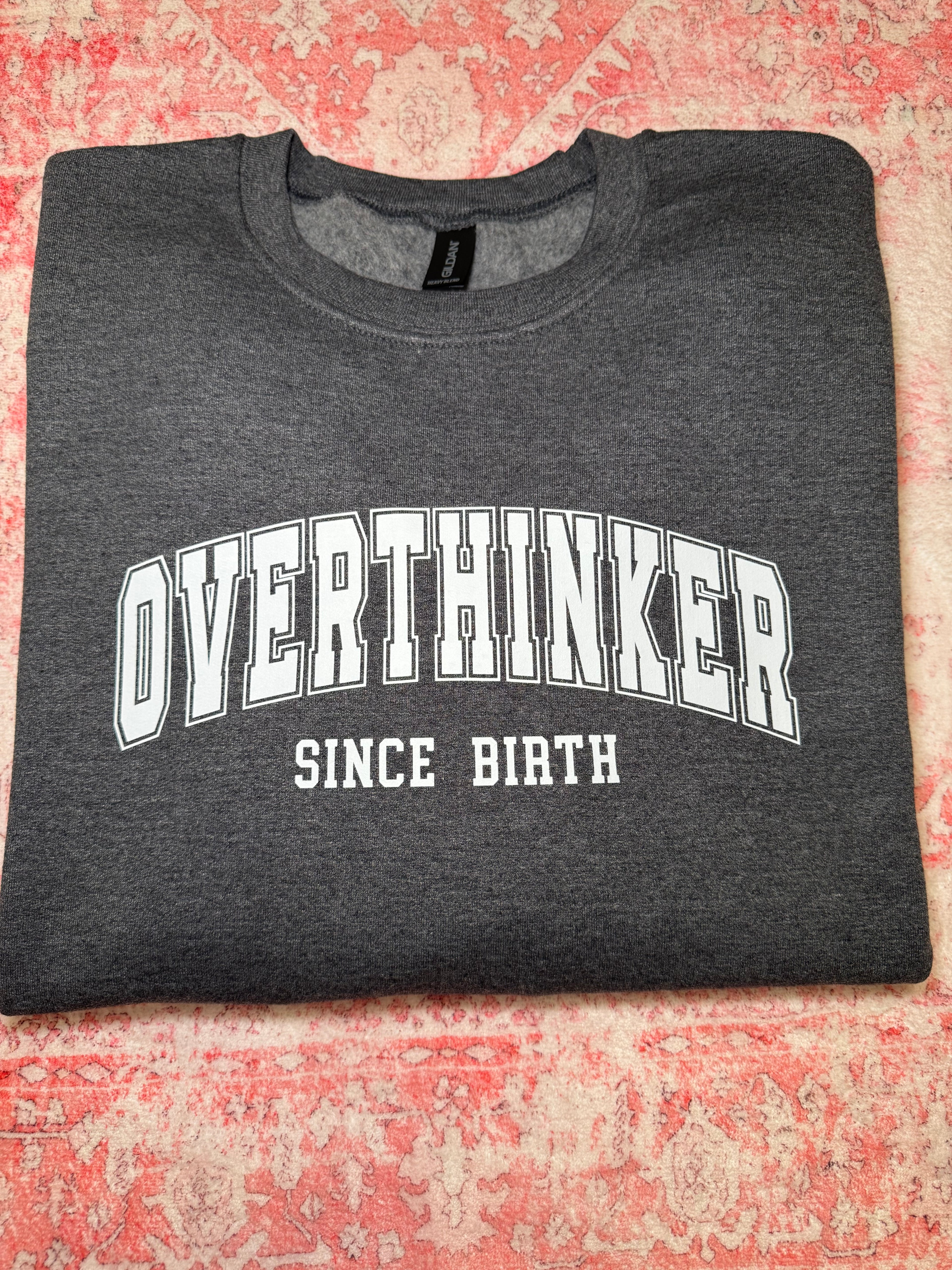 Overthinker Since Birth - Crew Neck