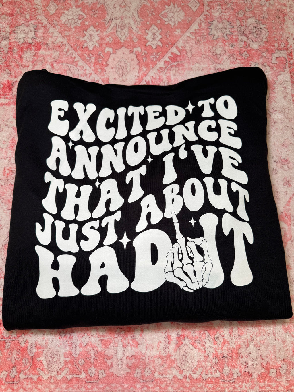 Excited to Announce That I've Just About Had it - Hoodie