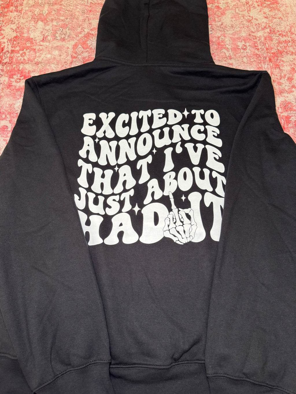 Excited to Announce That I've Just About Had it - Hoodie