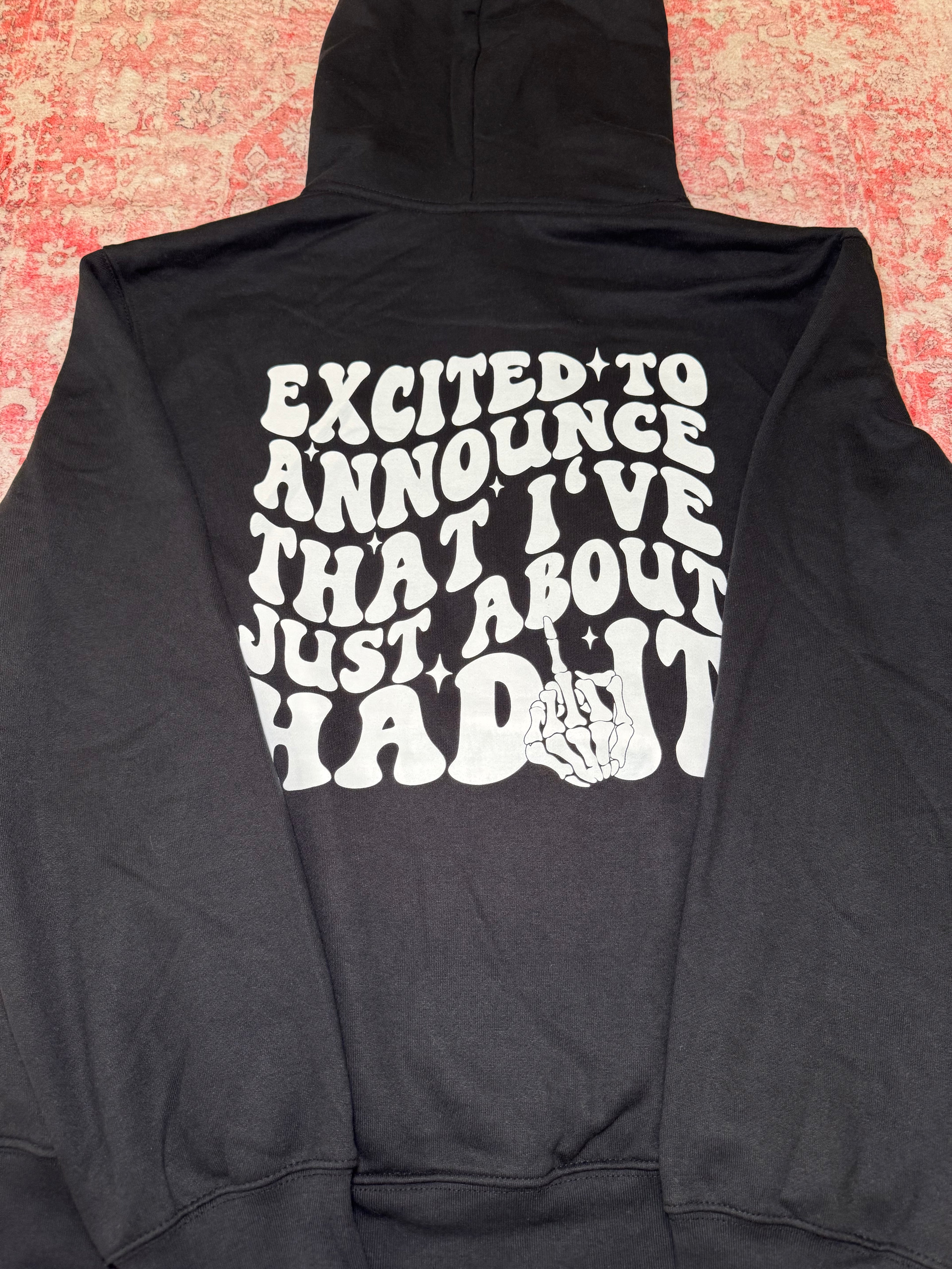 Excited to Announce That I've Just About Had it - Hoodie