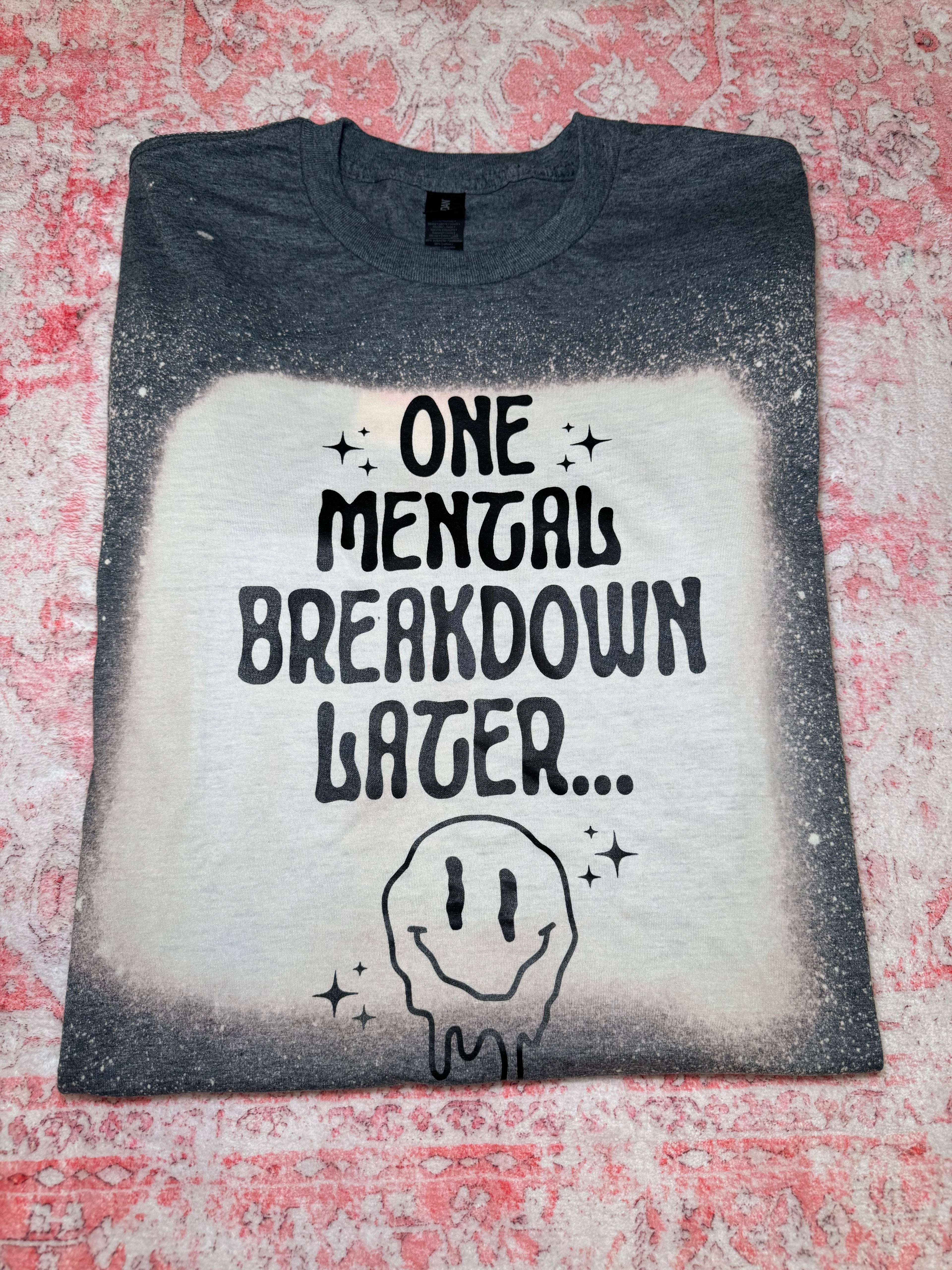 One Mental Breakdown Later - Short Sleeve T-Shirt