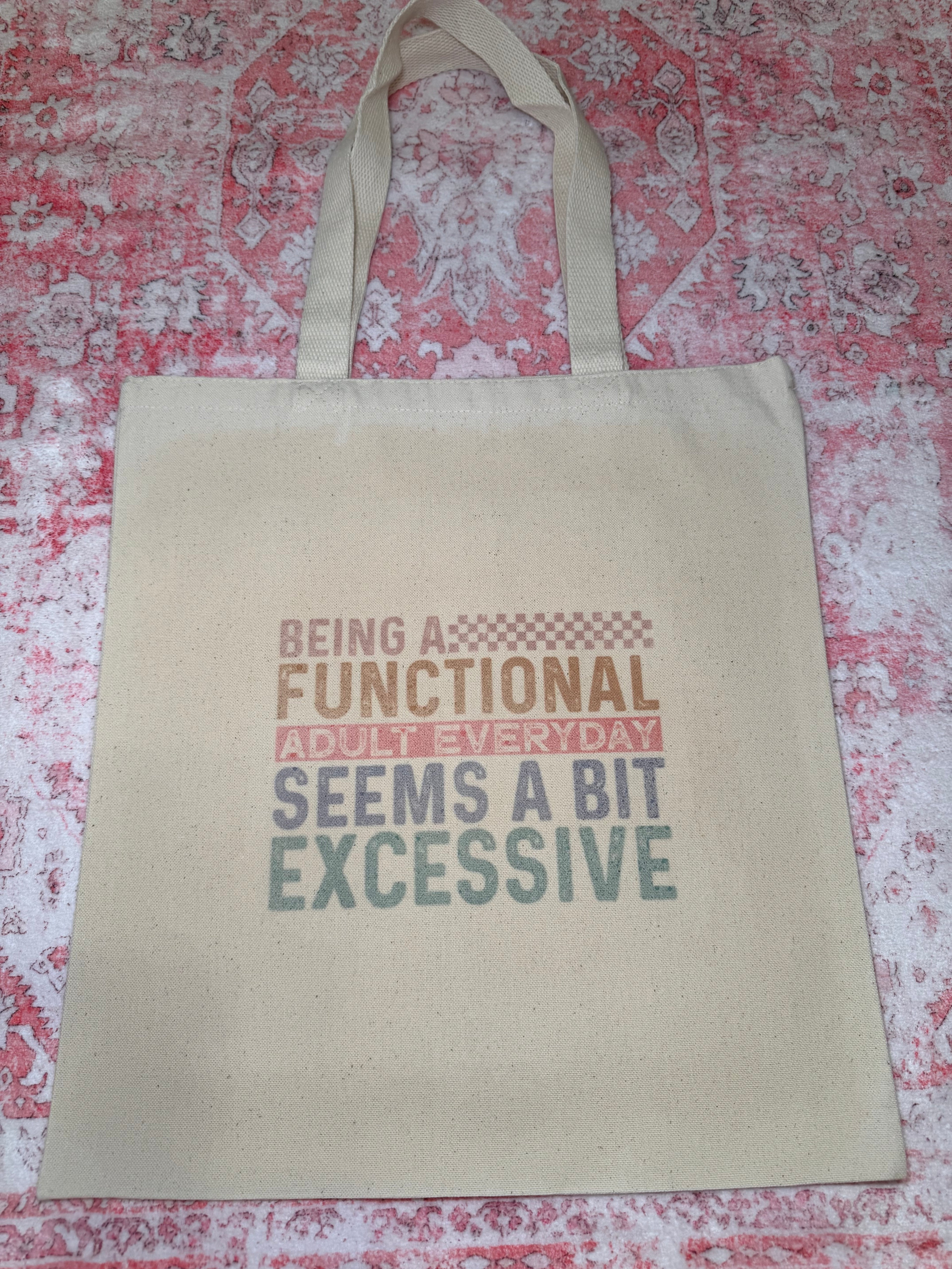 Being A Functional Adult Everyday Seems A Bit Excessive - Standard Tote
