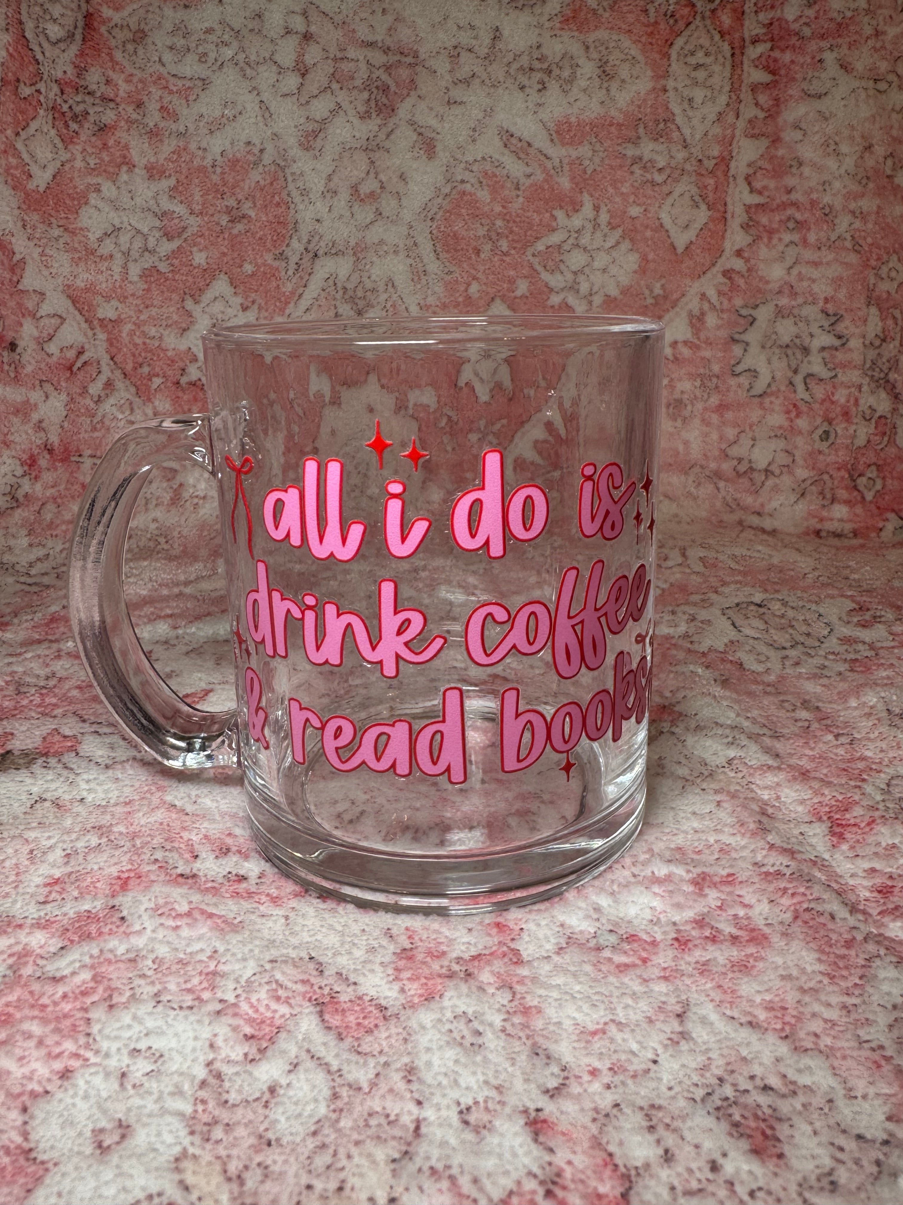 All I Do Is Drink Coffee & Read Books - Glass Mug