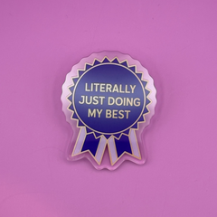 Literally Just Doing My Best - Acrylic Pin