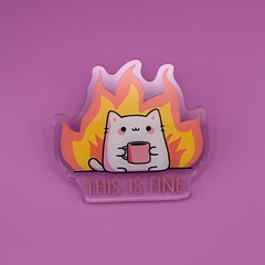 This is Fine - Acrylic Pin