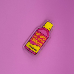 Hot Girls Have Stomach Problems - Acrylic Pin